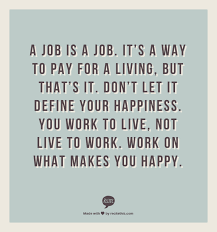 The assumption is that life doesn't need to be navigated with lessons. Your Job Should Be Your Job It Should Not Consume All Of Your Life Work Quotes Job Quotes Words Quotes