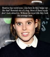 Princess beatrice, 29, was snapped leaving avra restaurant in the affluent area of los angeles on saturday night wearing a. Royal Confessions Beatrice Has Weird Eyes Like How Do They Bulge
