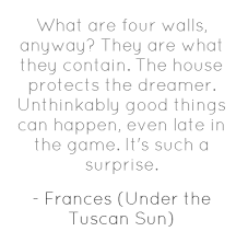 The House Words Quotes Under The Tuscan Sun Sun Quotes