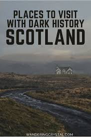 Dark Travel And Spooky Places To Visit In Scotland Wandering Crystal In 2020 Places To Visit Places To Travel Travel