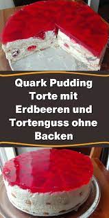 quark pudding torte mit erdbeeren und tortenguss ohne backen top rezepte jettie kuchenrezepte20 pudding torten erdbeerkuchen ohne backen erdbeer quark kuchen