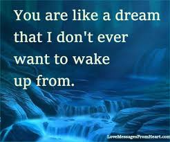 A Dream I Don T Want To Wake Up From Love Messages From The Heart Dream Love Messages Wake