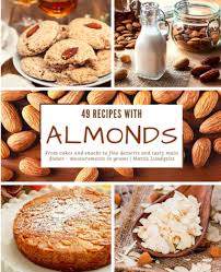Don't forget to save room for dessert. 49 Recipes With Almonds From Cakes And Snacks To Fine Desserts And Tasty Main Dishes Measurements In Grams Lundqvist Mattis 9781986027304 Amazon Com Books