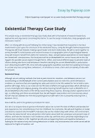 To make your work a success, first realize that a case study is detective work. Existential Therapy Case Study Essay Example