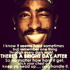 But somethin' better's waitin' at your door. Keep Your Head Up Tupac Quotes Quotesgram