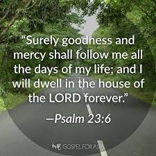 Surely goodness and mercy shall follow me all the days of my life. Facebook