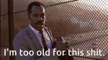 Danny Glover Im Too Old For This Shit Gifs Tenor