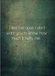 I Lied Because I Don T Want You To Know How Much It Hurts Me Picture Quotes