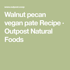walnut pecan vegan pate recipe outpost natural foods outpost natural foods vegan pate pecan