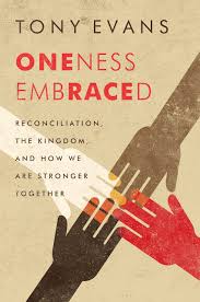 For many people around the world, dr. Oneness Embraced Reconciliation The Kingdom And How We Are Stronger Together Evans Tony 9780802412669 Amazon Com Books