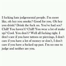 Haha Perfect F Ck People Who Think They Re Better Than You Ugh With All That Judging Their Lives Must Be Judgemental People Quotes Judgemental People Words