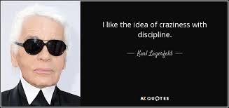 We had craziness thrust upon us. Karl Lagerfeld Quote I Like The Idea Of Craziness With Discipline