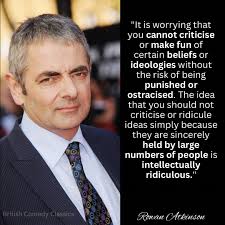Rowan Atkinson believes that ideas should be open to criticism and mockery,  no matter how widely they're held.