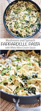 Mushroom And Spinach Pappardelle Pasta Recipe Pappardelle Pasta Pasta Recipes White Wine Cream Sauce