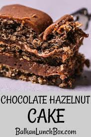 Chocolate Hazelnut Cake Balkan Lunch Box Recipe Hazelnut Recipes Chocolate Hazelnut Cake Cake Recipes