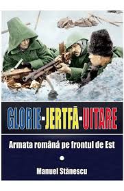 Check spelling or type a new query. Glorie Jertfa Uitare Armata Romana Pe Frontul De Est Manuel Stanescu Libris