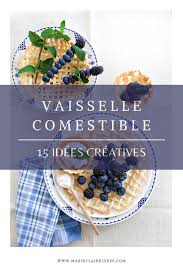 Vaisselle Comestible 15 Idees Nourriture Miam Idee