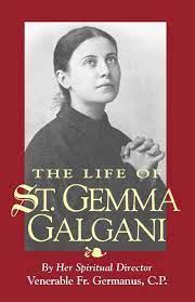 Saint gemma galgani is an italian mystic whose feast day is celebrated on april 11 (by the passionists on may 16). The Life Of St Gemma Galgani Amazon Co Uk Venerable Germanus Germanus 9780895556691 Books