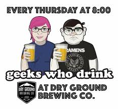 From mystery video fun club to duh! Geeks Who Drink Pub Quiz At Dry Ground Brewing Company