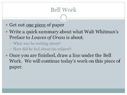 Bell Work Get Out One Piece Of Paper Write A Quick Summary About What Walt Whitman S Preface To Leaves Of Grass Is About What Was He Writing About Ppt Download