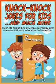 They can make anyone laugh aloud. Amazon Com Knock Knock Jokes For Kids And Much More A Fine Selection Of Over 380 Knock Knock Jokes Wordplay And Puns That Will Make Kids And The Whole Family Laugh Their Heads Off Ebook