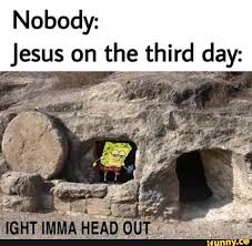 Nobody Jesus On The Third Day Ifunny Funny Christian Memes Funny Spongebob Memes Spongebob Memes
