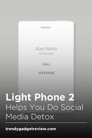 Light Phone 2 Helps You Do Social Media Detox Trendy Gadget Review Social Media Detox Trendy Gadgets Social Media