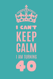 Check spelling or type a new query. I Can T Keep Calm I Am Turning 40 Gag Gift For 40th Birthday Funny Gift For 40 Year Old Woman Man Cyan Crown 40th Birthday Book Turning Forty