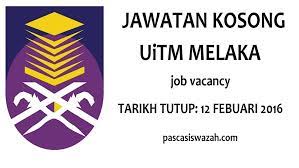 Senarai kerjaya pilihan negeri johor, kedah, kelantan, melaka, negeri sembilan, pahang, perak, perlis, pulau pinang, sabah, sarawak, selangor & terengganu. Jawatan Kosong Uitm Universiti Teknologi Mara Melaka 2016 Pascasiswazah