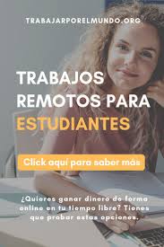Trabajos Remotos Para Estudiantes Ganar Dinero Como Ganar Dinero Online Paginas Para Ganar Dinero