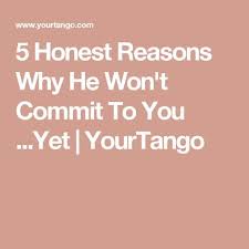 5 Honest Reasons Your Man Isn T Committing To You Yet Scared To Love Commitment Quotes Ignore Text