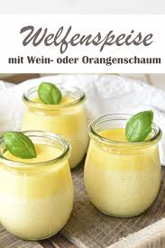 Welfenspeise Mit Wein Oder Orangenschaum Einfacher Nachtisch Essen Rezepte