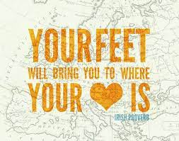 Happy feet 2 famous quotes & sayings: Your Feet Will Bring You To Where Your Heart Is Positive 13 Foot Quotes Quotes Irish Proverbs