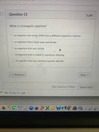 Transgenic organisms or genetically modified organisms (gmos) are known to all living beings whose genetic material has been adulterated by human intervention as a result of genetic engineering. Solved D Question 13 1 Pts What Is A Transgenic Organism Chegg Com