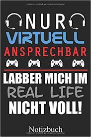 When they do, their posts will show here. Nur Virtuell Ansprechbar Labber Mich Im Real Life Nicht Voll Gamer Notizbuch Zocker Pc Spieler Spruch Lustig Notizheft Schreibheft Tagebuch Taschenbuch Ca Din A 5 Format Liniert Von John Romeo