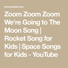 Zoom Zoom Zoom We Re Going To The Moon Song Rocket Song For Kids Space Songs For Kids Youtube Space Songs For Kids Moon Song Kids Songs