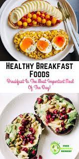 7 Healthy Breakfast Foods Breakfast Is The Most Important Meal Of The Day Healthy Breakfast Recipes Morning Breakfast Healthy Quick Easy Healthy Breakfast