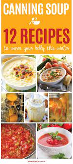 Canning Soup 12 Recipes To Warm Your Belly This Winter Ideal Me Canning Soup Canning Soup Recipes Homemade Soup