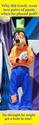 Silly Disney Joke Q Why Did Goofy Wear Two Pairs Of Pants When He Played Golf A He Thought He Might Get A Hole In O Disney Funny Disney Jokes