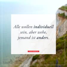 Alle Wollen Individuell Sein Aber Wehe Jemand Ist Anders Whatsapp Status Spruche