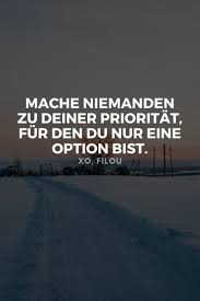 Mache Niemanden Zu Einer Prioritat Fur Den Du Nur Eine Option Bist In 2020 Nachdenkliche Spruche Tiefsinnige Spruche Spruche