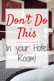 Top 10 Major Don Ts In A Hotel Room Top Hotel Room Mistakes Hotels Room Hotel Hacks Hotel