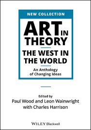 Art In Theory The West In The World An Anthology Of Changing Ideas Wiley