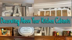 How to decorate above cupboards? Decorating Above Your Kitchen Cabinets Kitchen Decor Farmhouse Decor Youtube