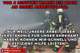 Vor 8 Minuten Waren Sie Noch An Ihrem Arbeitsplatz Nur Weil Unsere Arbeitgeber Verstandnis Fur Unser Ehrenam Feuerwehr Feuerwehr Ausbildung Feuerwehr Spruch