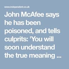 You Will Soon Understand The True Meaning Of Wrath John Mcafee Says He Has Been Poisoned John Mcafee Meant To Be Sayings