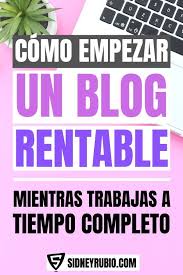 Como Empezar Un Blog Rentable Mientras Trabajas A Tiempo Completo Crea Un Negocio Rentable En 2020 Consejos De Blog Empezar Un Blog Como Crear Un Blog