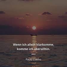 Paulo Coelho zitat: Wenn ich allein klarkomme, komme ich überallhin. |  Zitate berühmter Personen