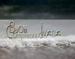 Buon Compleanno Ivana Auguri