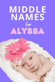 Middle Names That Bring Out Alyssa's Soft Beauty And Strength